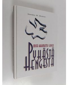 Kirjailijan Stanley M. Horton käytetty kirja Mitä Raamattu sanoo Pyhästä Hengestä