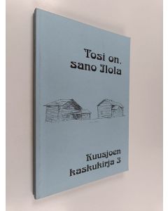 käytetty kirja Kuusjoen kaskukirja 3 : Tosi on sano Ilola
