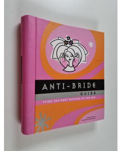 Kirjailijan Stephanie Rosenbaum & Carolyn Gerin käytetty teos Anti-Bride Guide - Tying the Knot Outside of the Box