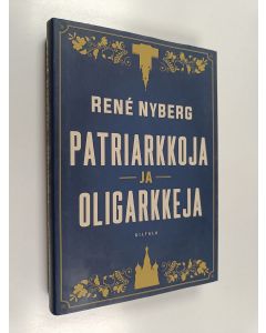 Kirjailijan Rene Nyberg käytetty kirja Patriarkkoja ja oligarkkeja