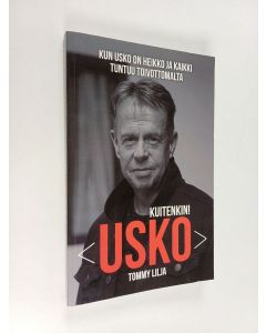 Kirjailijan Tommy Lilja käytetty kirja Kun usko on heikko ja kaikki tuntuu toivottomalta usko kuitenkin!