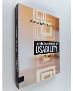 Kirjailijan Eric Schaffer käytetty kirja Institutionalization of usability : a step-by-step guide