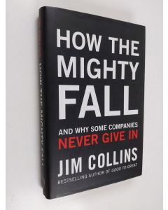 Kirjailijan Jim Collins käytetty kirja How the mighty fall : and why some companies never give in