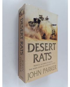 Kirjailijan John Parker käytetty kirja Desert Rats - From El Alamein to Basra : the Inside Story of a Military Legend