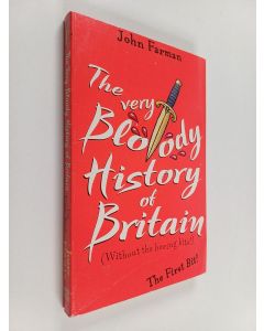 Kirjailijan John Farman käytetty kirja The very bloody history of Britain : without the boring bits : the first bit!