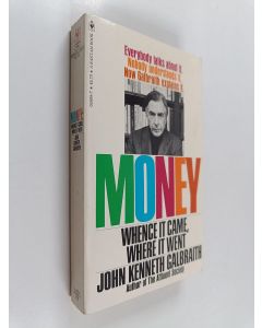 Kirjailijan John Kenneth Galbraith käytetty kirja Money - Whence it Came, where it Went