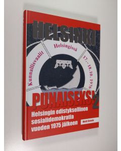 Kirjailijan Matti Simola käytetty kirja Helsinki punaiseksi 2 - Helsingin edistyksellinen sosialidemokratia vuoden 1975 jälkeen (ERINOMAINEN)