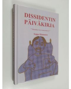 Kirjailijan Seppo Kinnunen käytetty kirja Dissidentin päiväkirja - Muistikuvia ja tuntemuksia