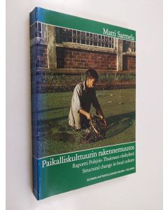 Kirjailijan Matti Sarmela käytetty kirja Paikalliskulttuurin rakennemuutos : raportti Pohjois-Thaimaan riisikylistä = Structural change in local culture : de-localization and cultural imperialism in rural North Thailand