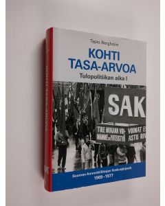 Kirjailijan Tapio Bergholm käytetty kirja Kohti tasa-arvoa : Tulopolitiikan aika 1 : Suomen Ammattiliittojen Keskusjärjestö 1969-1977