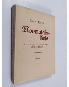 Kirjailijan Erkki Kaila käytetty kirja Roomalaiskirje : kristinusko roomalaisten keskuudessa