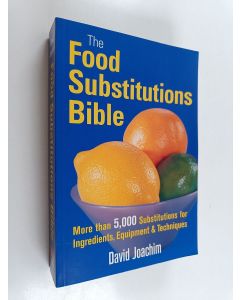Kirjailijan David Joachim käytetty kirja The Food Substitutions Bible - More Than 5,000 Substitutions for Ingredients, Equipment & Techniques