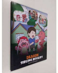 Kirjailijan Steve Herman käytetty kirja Dragon Sibling Rivalry - Help Your Dragons Get Along. A Cute Children Stories to Teach Kids About Sibling Relationships.