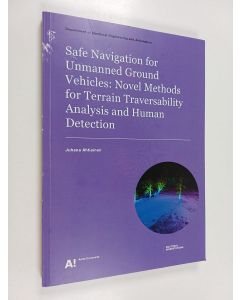 Kirjailijan Juhana Ahtiainen käytetty kirja Safe Navigation for Unmanned Ground Vehicles : Novel Methods for Terrain Traversability Analysis and Human Detection
