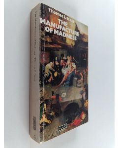 Kirjailijan Thomas Szasz käytetty kirja The manufacture of madness : a comparative study of the inquisition and the mental health movement