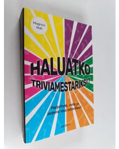Kirjailijan Magnus Mali käytetty kirja Haluatko triviamestariksi? : harjoittele, voita ja järjestä visa ystävillesi!
