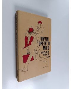 Kirjailijan Esther Vilar käytetty kirja Hyvin opetettu mies
