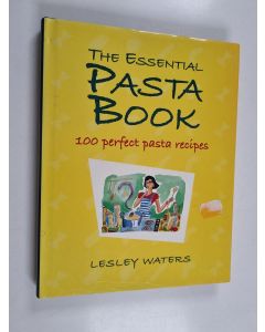 Kirjailijan Lesley Waters & Ken Cox käytetty kirja The Essential Pasta Book - 100 Perfect Pasta Recipes