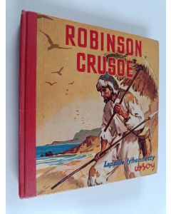 Kirjailijan Daniel Defoe käytetty kirja Robinson Crusoe : Daniel Defoen romaanista lapsille lyhennetty