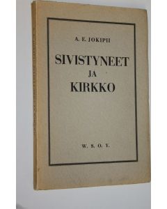 Kirjailijan A. E. Jokipii käytetty kirja Sivistyneet ja kirkko : maamme vapaamielisten virtausten ajatuksia kirkosta : synodaalikirjoitus Tampereen hiippakunnan pappeinkokoukseen lokakuussa 1937