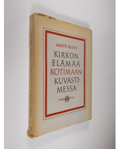Kirjailijan Martti Ruuth käytetty kirja Kirkon elämää Kotimaan kuvastimessa : vuosisatamme aatehistoriaa