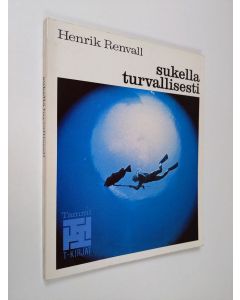 Kirjailijan Henrik Renvall käytetty kirja Sukella turvallisesti : sukelluksen fysiikkaa ja lääketiedettä
