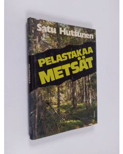 Kirjailijan Satu Huttunen käytetty kirja Pelastakaa metsät