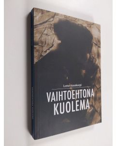 Kirjailijan Lotta Ansakorpi käytetty kirja Vaihtoehtona Kuolema
