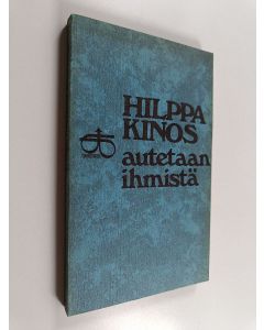 Kirjailijan Hilppa Kinos käytetty kirja Autetaan ihmistä