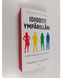 Kirjailijan Thomas Erikson käytetty kirja Idiootit ympärilläni : Kuinka ymmärtää muita ja itseään (ERINOMAINEN)