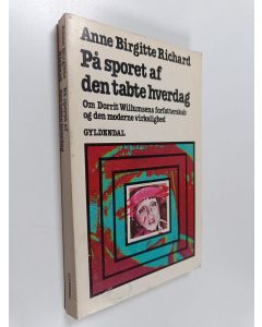 Kirjailijan Anne Birgitte Richard käytetty kirja På sporet af den tabte hverdag : om dorrit willumsens forfatterskab og den moderne virkelighed