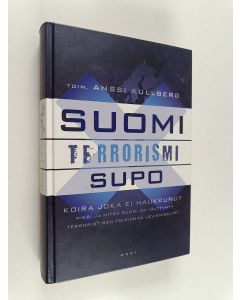Tekijän Anssi Kullberg  käytetty kirja Suomi, terrorismi, Supo - Koira, joka ei haukkunut : Miksi ja miten Suomi on välttynyt terroristisen toiminnan leviämiseltä?