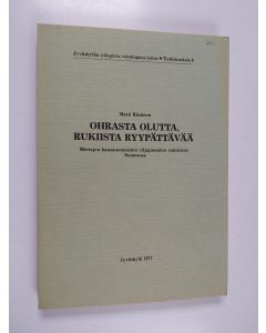 Kirjailijan Matti Räsänen käytetty kirja Ohrasta olutta, rukiista ryypättävää : mietojen kansanomaisten viljajuomien valmistus Suomessa