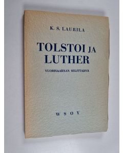 Kirjailijan K. S. Laurila käytetty teos Tolstoi ja Luther vuorisaarnan selittäjinä
