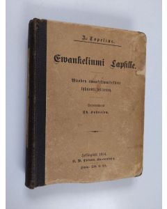Kirjailijan Zacharias Topelius käytetty kirja Ewankeliumi lapsille : vuoden ewankeliumitekstit lyhyesti selittänyt Z. Topelius