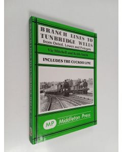 Kirjailijan Keith Smith & Vic Mitchell käytetty kirja Branch Lines to Tunbridge Wells - Including the Cuckoo Line
