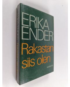 Kirjailijan Erika Ender käytetty kirja Rakastan, siis olen