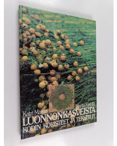 Kirjailijan Katri Mattila käytetty kirja Luonnonkasveista kodin koristeet ja tekstiilit