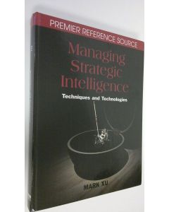 Kirjailijan Mark Xu käytetty kirja Managing strategic intelligence : techniques and technologies