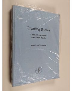 Kirjailijan Marja-Liisa Keinänen käytetty kirja Creating bodies : Childbirth practices in pre-modern Karelia