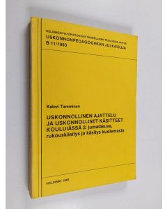 Kirjailijan Kalevi Tamminen käytetty kirja Uskonnollinen ajattelu ja uskonnolliset käsitteet kouluiässä 2 : Lasten ja nuorten uskonnollisen kehityksen projektin tutkimusseloste; jumalakuva, rukouskäsitys ja käsitys kuolemasta IV