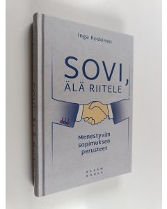 Kirjailijan Inga Koskinen käytetty kirja Sovi, älä riitele : Menestyvän sopimuksen perusteet