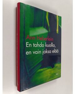 Kirjailijan Ann Heberlein käytetty kirja En tahdo kuolla, en vain jaksa elää