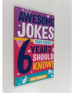Kirjailijan Mat Waugh käytetty kirja Awesome Jokes That Every 6 Year Old Should Know!