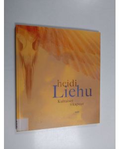 Kirjailijan Heidi Liehu käytetty kirja Kultaiset tikapuut