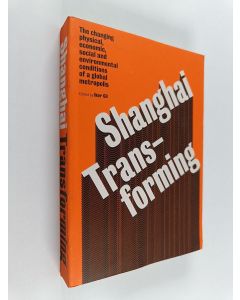 Kirjailijan Iker Gil käytetty kirja Shanghai Transforming - The Changing Physical, Economic, Social, and Environmental Conditions of a Global Metropolis