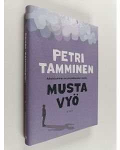 Kirjailijan Petri Tamminen käytetty kirja Musta vyö : Aikuistuminen on yksinäisyyden muoto
