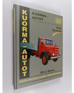 Kirjailijan Olli J. Ojanen käytetty kirja Autot Suomessa Kuorma-autot : kipillä, kopalla ja rekalla 1900-1960-luvuilla
