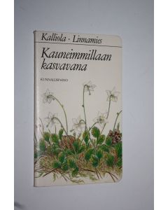 Kirjailijan Reino Kalliola käytetty teos Kauneimmillaan kasvavana : luonnonkukat suojelukseemme