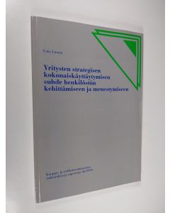 Kirjailijan Esko Luoma käytetty kirja Yritysten strategisen kokonaiskäyttäytymisen suhde henkilöstön kehittämiseen ja menestymiseen (signeerattu)